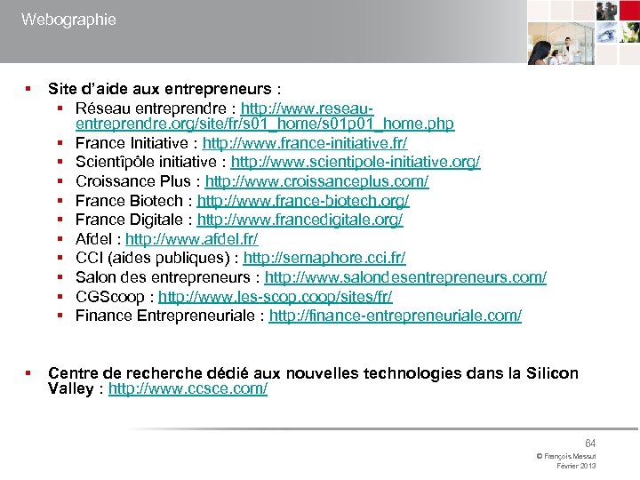 Webographie § Site d’aide aux entrepreneurs : § Réseau entreprendre : http: //www. reseauentreprendre.