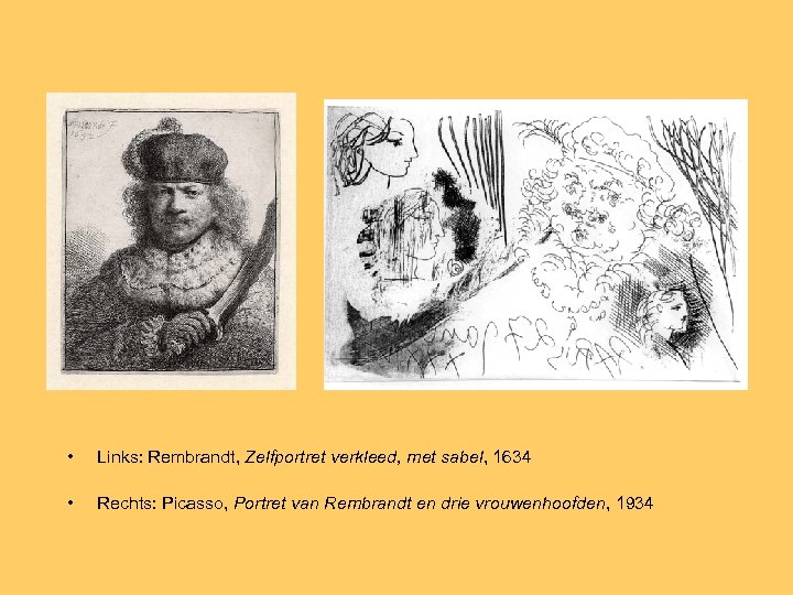  • Links: Rembrandt, Zelfportret verkleed, met sabel, 1634 • Rechts: Picasso, Portret van