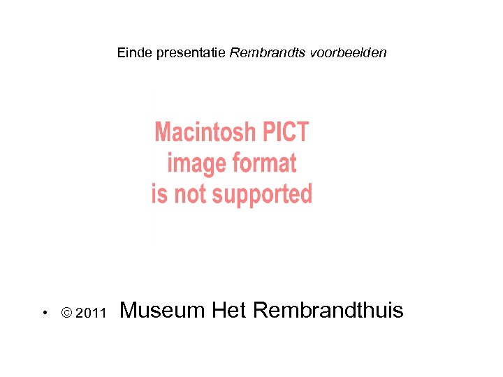 Einde presentatie Rembrandts voorbeelden • © 2011 Museum Het Rembrandthuis 