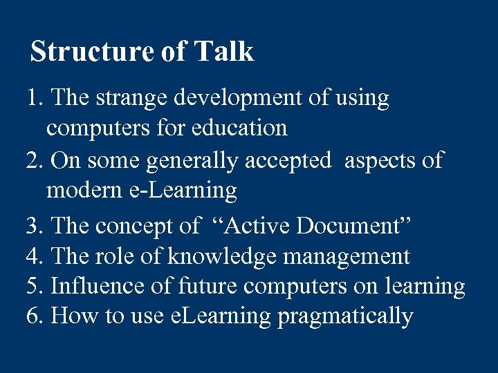 Structure of Talk 1. The strange development of using computers for education 2. On