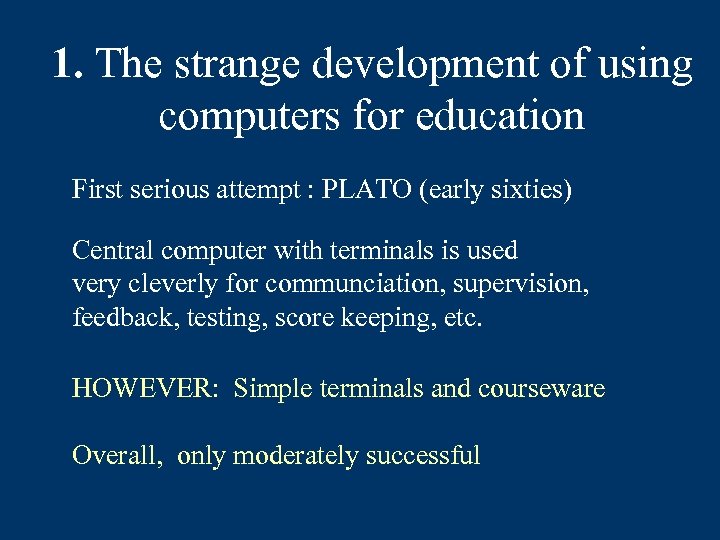 1. The strange development of using computers for education First serious attempt : PLATO
