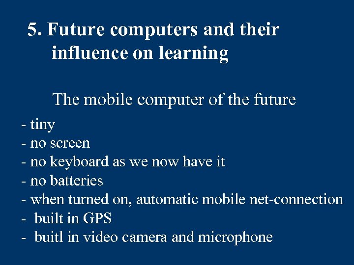 5. Future computers and their influence on learning The mobile computer of the future