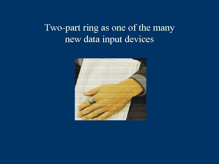 Two-part ring as one of the many new data input devices 