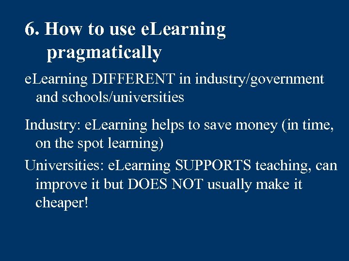 6. How to use e. Learning pragmatically e. Learning DIFFERENT in industry/government and schools/universities