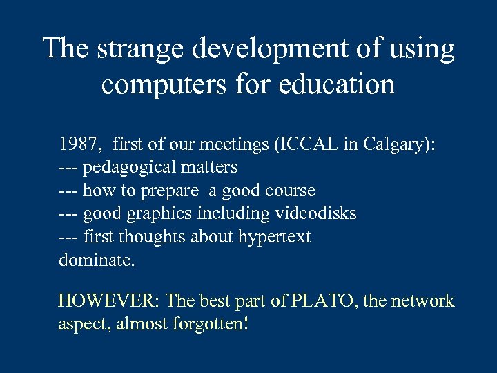 The strange development of using computers for education 1987, first of our meetings (ICCAL