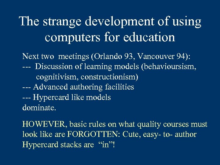 The strange development of using computers for education Next two meetings (Orlando 93, Vancouver