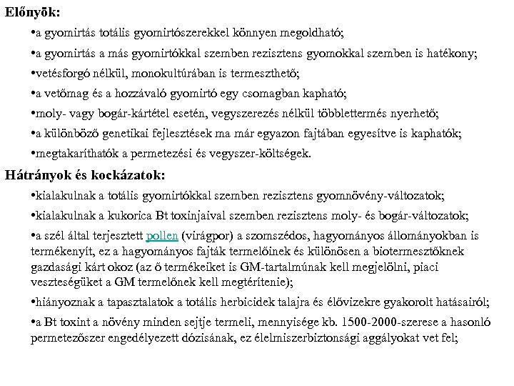 Előnyök: • a gyomirtás totális gyomirtószerekkel könnyen megoldható; • a gyomirtás a más gyomirtókkal