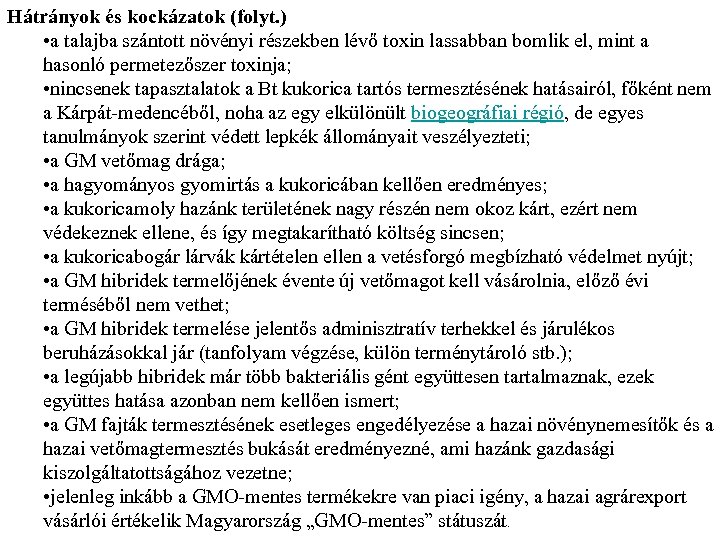 Hátrányok és kockázatok (folyt. ) • a talajba szántott növényi részekben lévő toxin lassabban