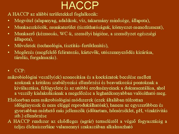 HACCP A HACCP az alábbi területekkel foglalkozik: • Megvétel (alapanyag, adalékok, víz, takarmány minősége,