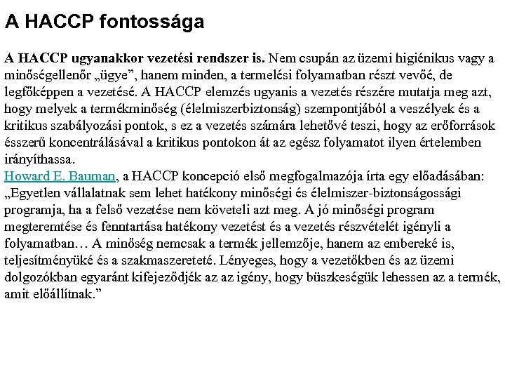 A HACCP fontossága A HACCP ugyanakkor vezetési rendszer is. Nem csupán az üzemi higiénikus