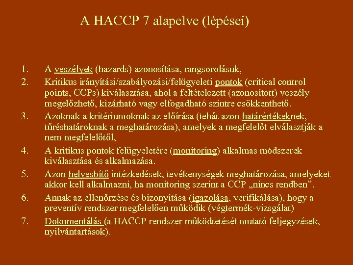 A HACCP 7 alapelve (lépései) 1. 2. 3. 4. 5. 6. 7. A veszélyek