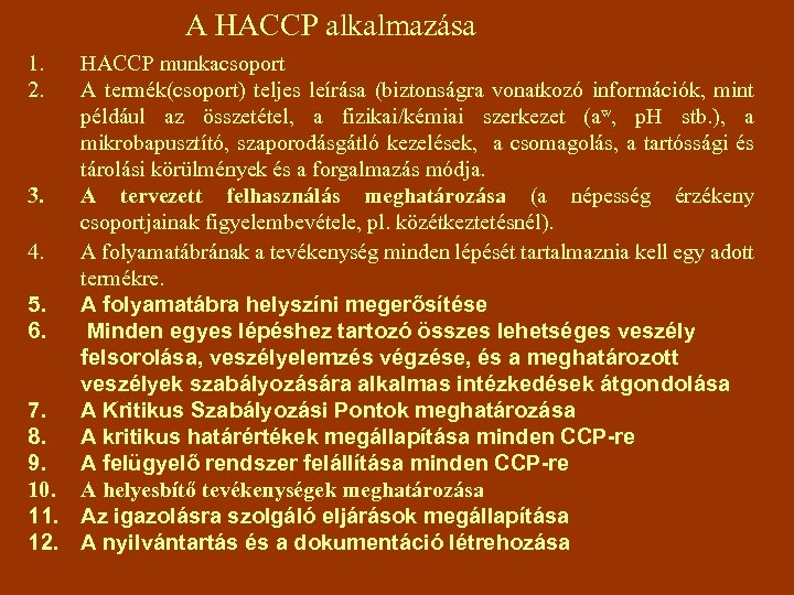 A HACCP alkalmazása 1. 2. HACCP munkacsoport A termék(csoport) teljes leírása (biztonságra vonatkozó információk,