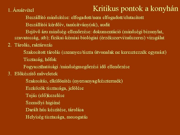 Kritikus pontok a konyhán 1. Áruátvétel Beszállító minősítése: elfogadott/nem elfogadott/elutasított Beszállítói kérdőív, tanúsítvány(ok), audit