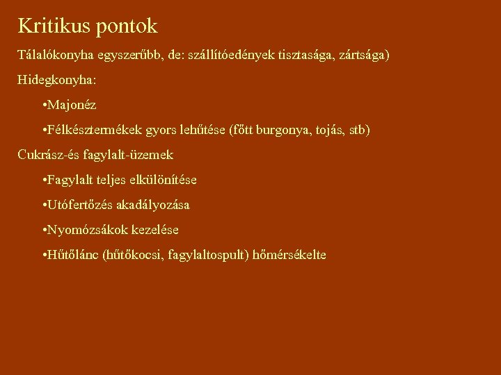 Kritikus pontok Tálalókonyha egyszerűbb, de: szállítóedények tisztasága, zártsága) Hidegkonyha: • Majonéz • Félkésztermékek gyors