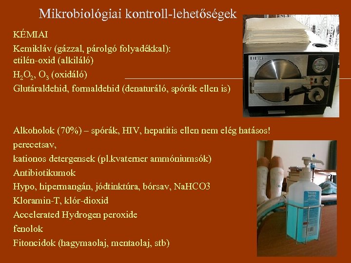 Mikrobiológiai kontroll-lehetőségek KÉMIAI Kemikláv (gázzal, párolgó folyadékkal): etilén-oxid (alkiláló) H 2 O 2, O