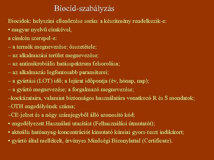 Biocid-szabályzás Biocidok: helyszíni ellenőrzése során: a készítmény rendelkezik-e: • magyar nyelvű címkével, a címkén