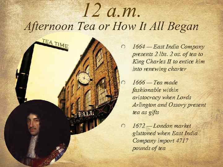 12 a. m. Afternoon Tea or How It All Began 1664 — East India