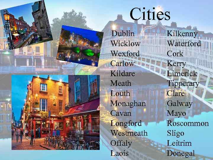 Cities Dublin Wicklow Wexford Carlow Kildare Meath Louth Monaghan Cavan Longford Westmeath Offaly Laois