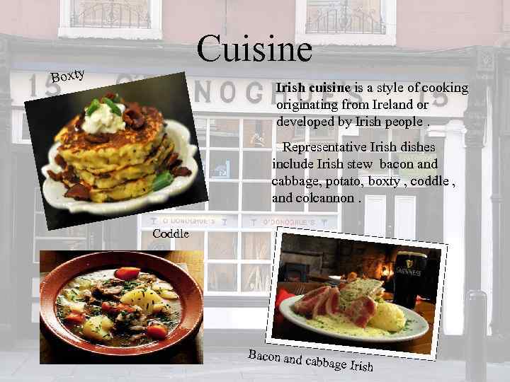 Cuisine ty Box Irish cuisine is a style of cooking originating from Ireland or