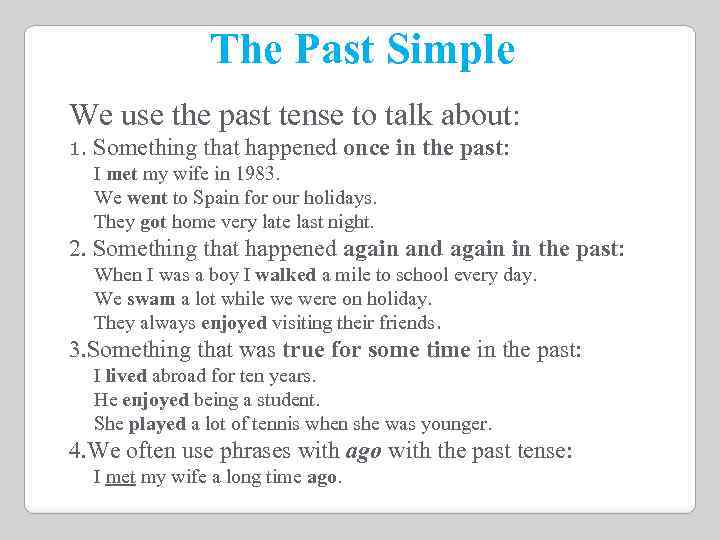 The Past Simple We use the past tense to talk about: 1. Something that