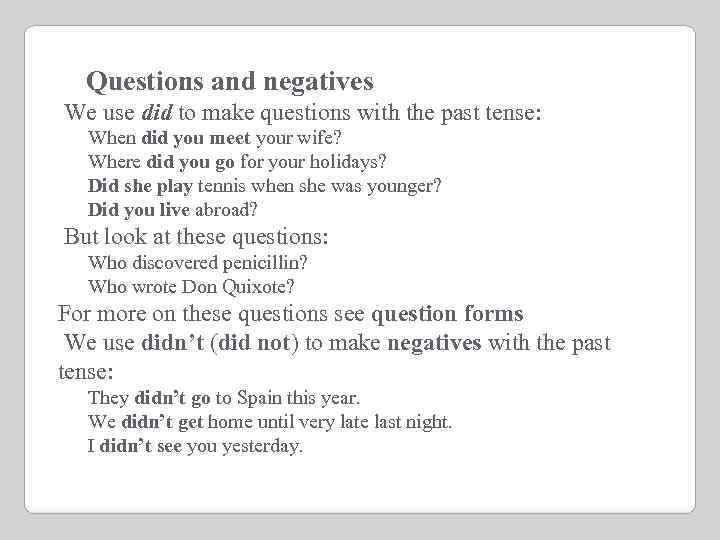  Questions and negatives We use did to make questions with the past tense: