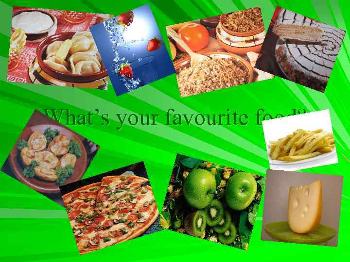 What’s your favourite food? 
