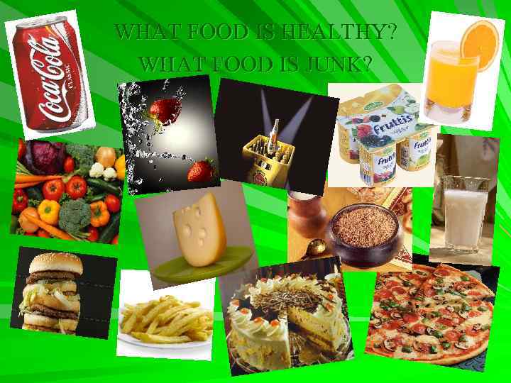 WHAT FOOD IS HEALTHY? WHAT FOOD IS JUNK? 