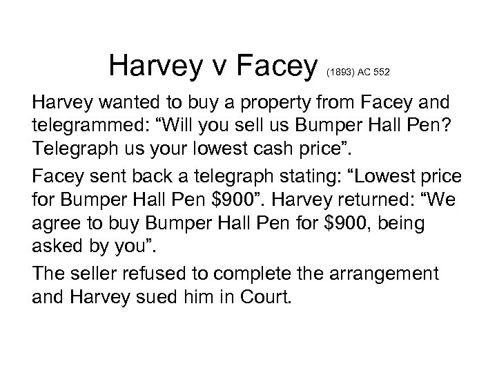 Harvey v Facey (1893) AC 552 Harvey wanted to buy a property from Facey