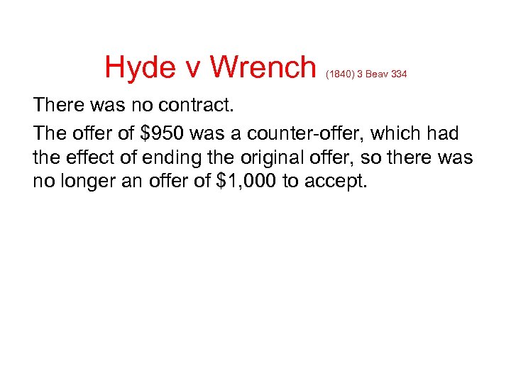 Hyde v Wrench (1840) 3 Beav 334 There was no contract. The offer of