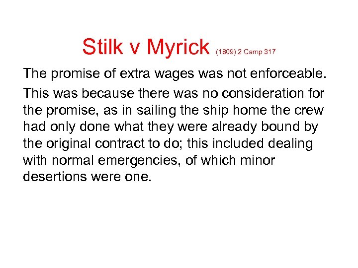 Stilk v Myrick (1809) 2 Camp 317 The promise of extra wages was not