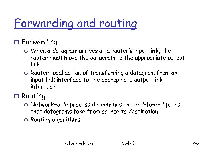 Forwarding and routing r Forwarding m When a datagram arrives at a router’s input