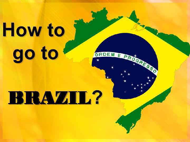 How to go to BRAZIL? 