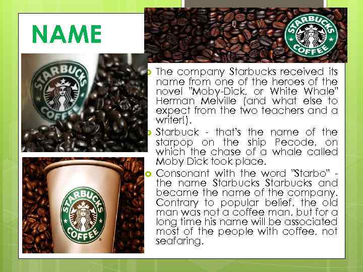 NAME The company Starbucks received its name from one of the heroes of the