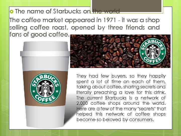  The name of Starbucks on the world The coffee market appeared in 1971
