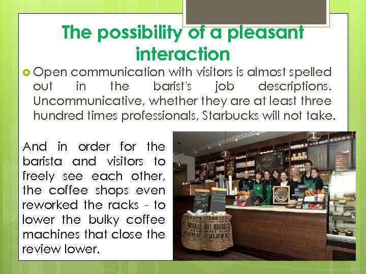 The possibility of a pleasant interaction Open communication with visitors is almost spelled out