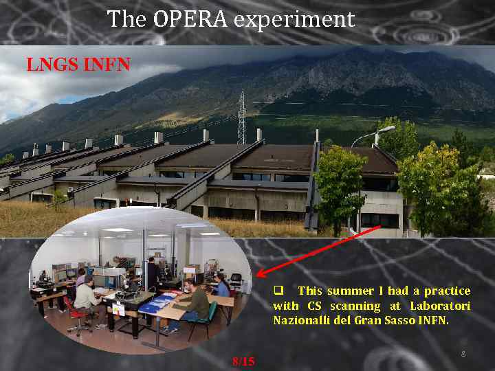 The OPERA experiment LNGS INFN q This summer I had a practice with CS