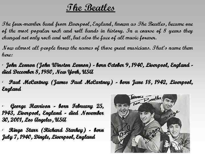 The Beatles The four-member band from Liverpool, England, known as The Beatles, became one