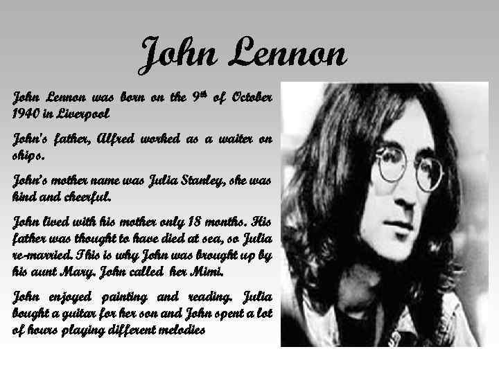 John Lennon was born on the 9 th of October 1940 in Liverpool John's