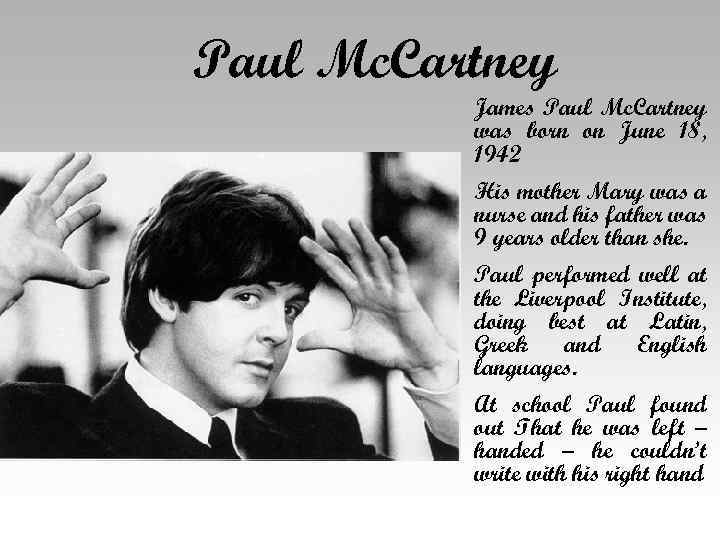 Paul Mc. Cartney James Paul Mc. Cartney was born on June 18, 1942 His
