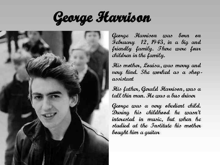 George Harrison was born on February 12, 1943, in a big and friendly family.