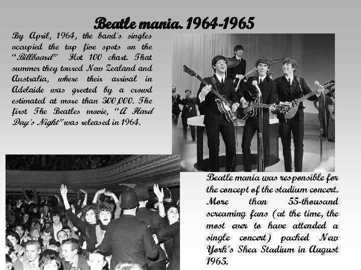 Beatle mania. 1964 -1965 By April, 1964, the band's singles occupied the top five