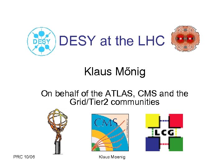 DESY at the LHC Klaus Mőnig On behalf of the ATLAS, CMS and the