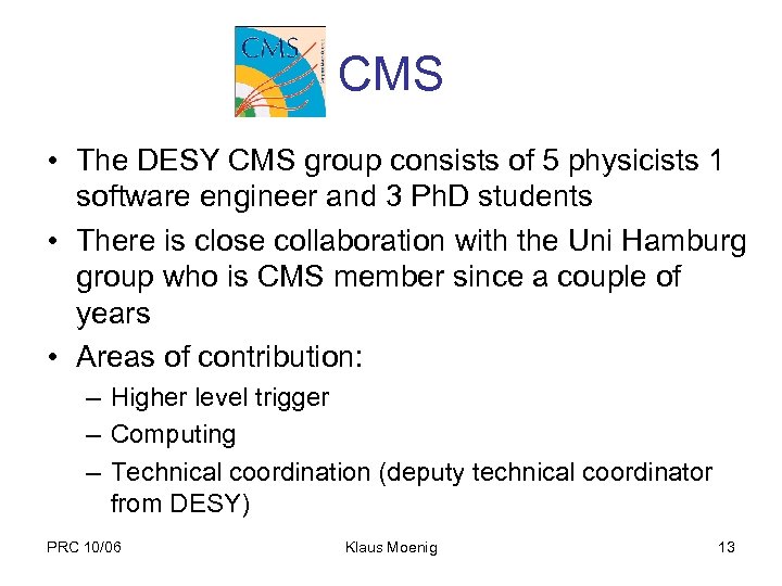 CMS • The DESY CMS group consists of 5 physicists 1 software engineer and