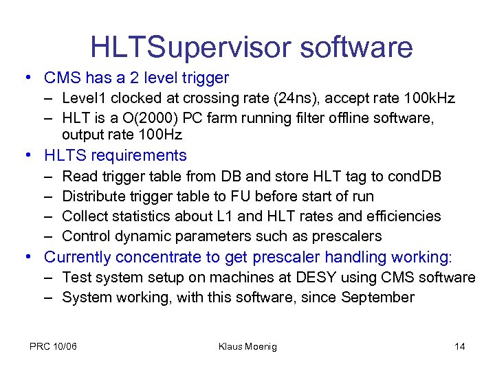 HLTSupervisor software • CMS has a 2 level trigger – Level 1 clocked at