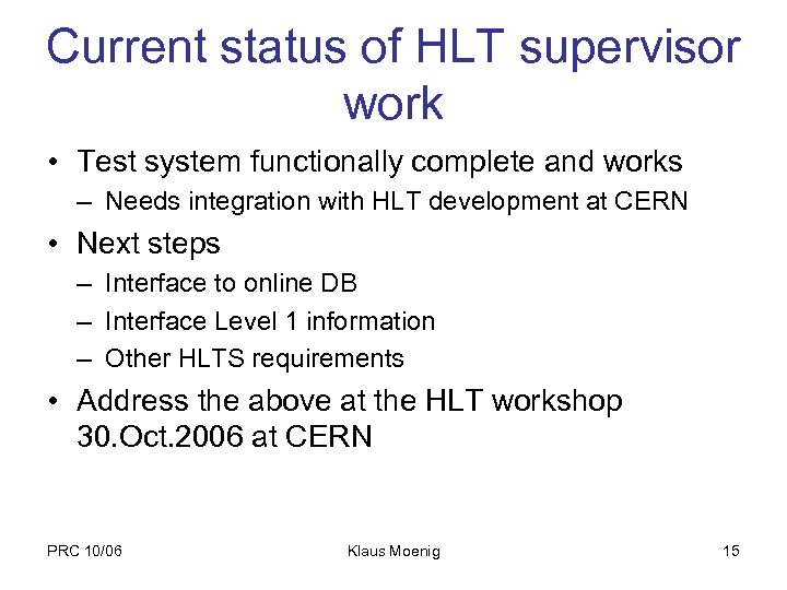 Current status of HLT supervisor work • Test system functionally complete and works –