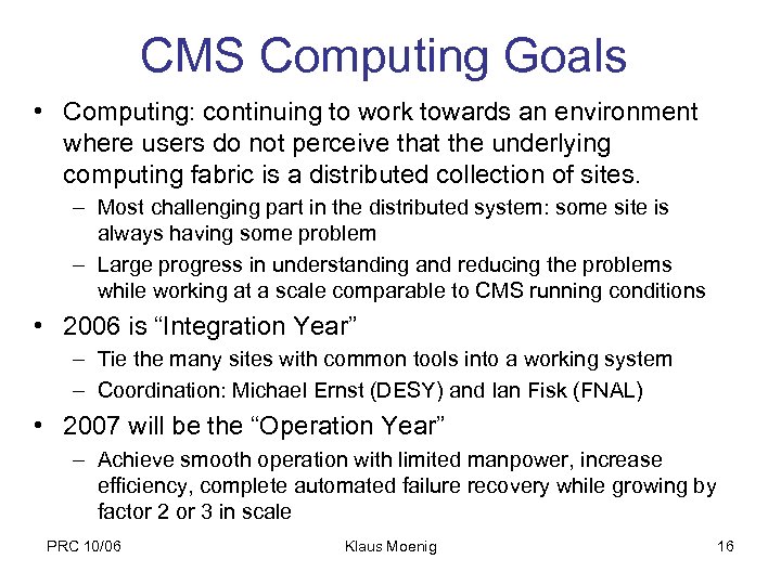 CMS Computing Goals • Computing: continuing to work towards an environment where users do