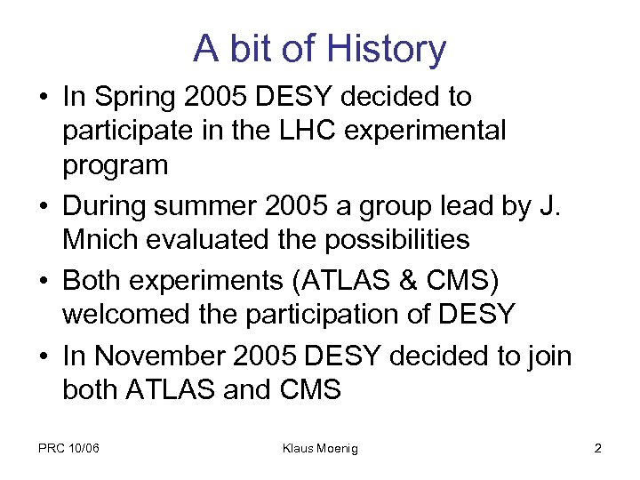 A bit of History • In Spring 2005 DESY decided to participate in the