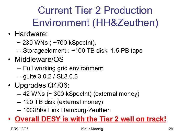 Current Tier 2 Production Environment (HH&Zeuthen) • Hardware: ~ 230 WNs ( ~700 k.