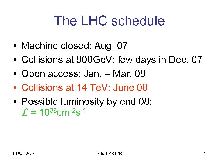 The LHC schedule • • • Machine closed: Aug. 07 Collisions at 900 Ge.