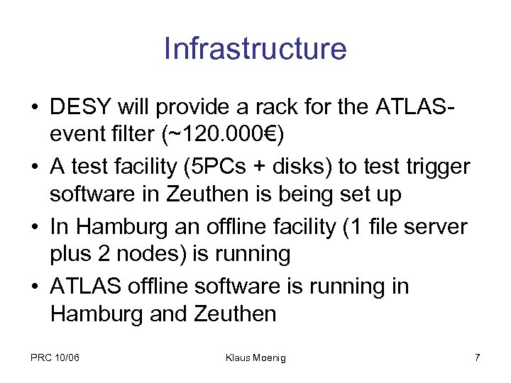 Infrastructure • DESY will provide a rack for the ATLASevent filter (~120. 000€) •